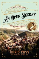 An Open Secret : The Story of Deadwood's Most Notorious Bordellos