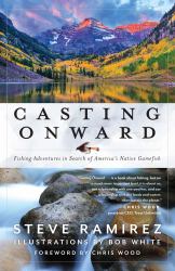 Casting Onward : Fishing Adventures in Search of America's Native Gamefish