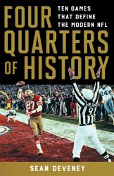 Four Quarters of History: Ten Games That Define the Modern NFL