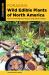 Foraging Wild Edible Plants of North America : More Than 150 Delicious Recipes Using Nature's Edibles
