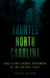 Haunted North Carolina : Ghosts and Strange Phenomena of the Tar Heel State