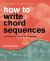 How to Write Chord Sequences : A Harmony Sourcebook for Songwriters