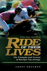 Ride of Their Lives : The Triumphs and Turmoil of Racing's Top Jockeys