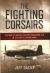 The Fighting Corsairs : The Men of Marine Fighting Squadron 215 in the Pacific During WWII