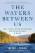 The Waters Between Us : A Boy, a Father, Outdoor Misadventures and the Healing Power of Nature