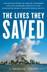 The Lives They Saved : The Untold Story of Medics, Mariners, and the Incredible Boatlift That Evacuated Nearly 300,000 People On 9/11