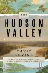 The Hudson Valley: the First 250 Million Years : A Mostly Chronological and Occasionally Personal History
