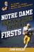 Notre Dame Fighting Irish Football Firsts : The Players, Moments, and Records That Were First in Team History
