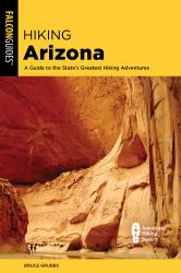 Hiking Arizona : A Guide to the State's Greatest Hiking Adventures