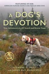 Dog's Devotion : True Adventures of a K9 Search and Rescue Team