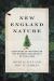 New England Nature : Centuries of Writing on the Wonder and Beauty of the Land