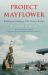 Project Mayflower : Building and Sailing a 17th-Century Replica