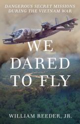 We Dared to Fly : Dangerous Secret Missions During the Vietnam War
