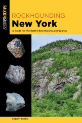 Rockhounding New York : A Guide to the State's Best Rockhounding Sites