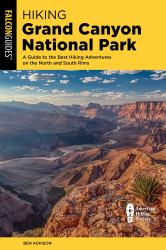 Hiking Grand Canyon National Park : A Guide to the Best Hiking Adventures on the North and South Rims