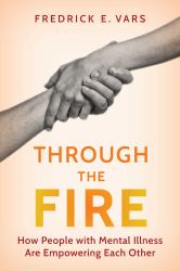 Through the Fire : How People with Mental Illness Are Empowering Each Other
