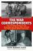 The War Correspondents : The Incredible Stories of the Brave Men and Women Who Covered the Fight Against Hitler's Germany