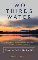 Two-Thirds Water : Essays on the Fly-Fishing Life