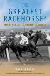 The Greatest Racehorse? : Man o' War and the Judgment of History