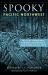 Spooky Pacific Northwest : Tales of Hauntings, Strange Happenings, and Other Local Lore