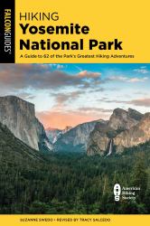 Hiking Yosemite National Park : A Guide to 62 of the Park's Greatest Hiking Adventures