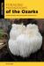 Foraging Mushrooms of the Ozarks : Finding, Identifying, and Preparing Edible Wild Mushrooms
