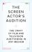 The Screen Actor's Audition : The Craft of Film and Television Auditioning in Any Medium