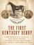 The First Kentucky Derby : Thirteen Black Jockeys, One Shady Owner, and the Little Red Horse That Wasn't Supposed to Win