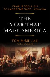 The Year That Made America : From Rebellion to Independence, 1775-1776