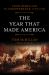 The Year That Made America : From Rebellion to Independence, 1775-1776