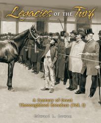 Legacies of the Turf : A Century of Great Thoroughbred Breeders V1