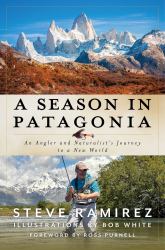 A Season in Patagonia : An Angler and Naturalist's Journey to a New World