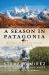 A Season in Patagonia : An Angler and Naturalist's Journey to a New World