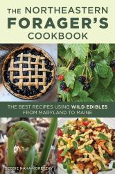 Northeastern Forager's Cookbook : The Best Recipes Using Wild Edibles from Maryland to Maine