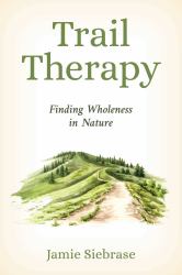 Trail Therapy : Finding Wholeness in Nature