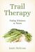 Trail Therapy : Finding Wholeness in Nature