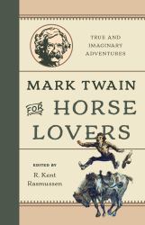 Mark Twain for Horse Lovers : True and Imaginary Adventures with Horses and Their Kin