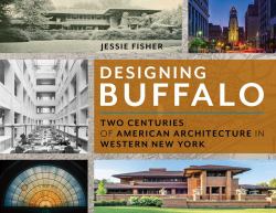Designing Buffalo : Two Centuries of American Architecture in Western New York