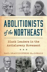 Abolitionists of the Northeast : Black Leaders in the Antislavery Movement