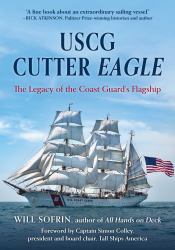 USCG Cutter Eagle : The Legacy of the Coast Guard's Flagship
