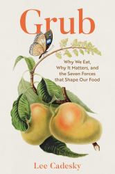 Grub : Why We Eat, Why It Matters, and the Seven Forces That Shape Our Food