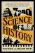 The Science of History : Ingenious Inventions from the Ancient Romans to Pirates, Vikings, Cowboys, Samurais, and More