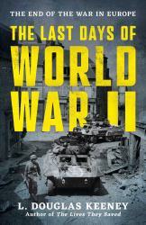 The Last Days of World War II : The End of the War in Europe