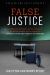 False Justice : A Former State Attorney General Confronts Our Broken Criminal Justice System and Exposes 12 Myths That Convict the Innocent