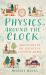 Physics Around the Clock : Adventures in the Science of Everyday Living
