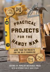 Practical Projects for the Handy Man : More Than 700 Projects for the Do-It-Yourselfer