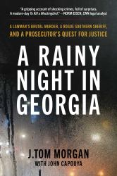 A Rainy Night in Georgia : A Lawman's Brutal Murder, a Rogue Southern Sheriff, and a Prosecutor's Quest for Justice