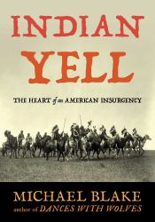 Indian Yell : The Heart of an American Insurgency