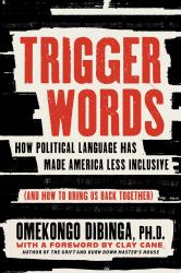 Trigger Words : How Political Language Has Made America Less Inclusive (and How to Bring Us Back Together)