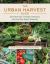 The Urban Harvest Guide : Grow Real Food, Cultivate Community, and Feed Your Family Seasonally